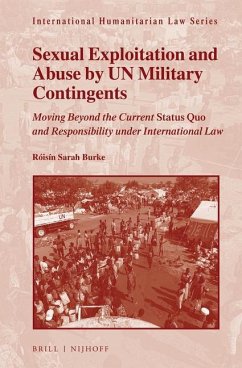 Sexual Exploitation and Abuse by Un Military Contingents: Moving Beyond the Current Status Quo and Responsibility Under International Law - Burke, Róisín Sarah
