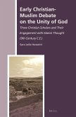 Early Christian-Muslim Debate on the Unity of God: Three Christian Scholars and Their Engagement with Islamic Thought (9th Century C.E.)