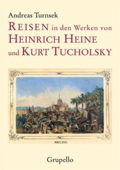 Reisen in den Werken von Heinrich Heine und Kurt Tucholsky - Turnsek, Andreas