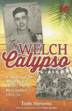 A Welch Calypso: A Soldier of the Royal Welch Fusiliers in the West Indies, 1951-54 - Stevens, Tom