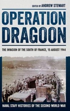 Operation Dragoon: The Invasion of the South of France, 15 August 1944 - Stewart, Andrew