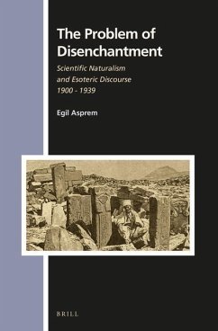 The Problem of Disenchantment: Scientific Naturalism and Esoteric Discourse, 1900-1939 - Asprem, Egil