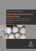 Metal-semiconductor hybrid nanoparticles: Halogen induced shape control, hybrid synthesis and electrical transport