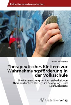 Therapeutisches Klettern zur Wahrnehmungsförderung in der Volksschule - Paszkiewicz, Valeska