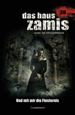 Und mit mir die Finsternis / Das Haus Zamis Bd.38 (eBook, ePUB) - Corvo, Catalina; Dark, Diana; Dee, Logan; Silber, Rüdiger