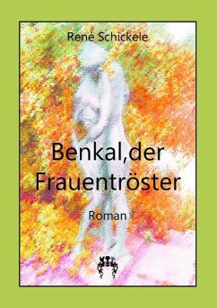 Benkal, der Frauentröster - Schickele, René