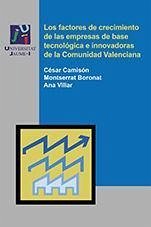 Los factores de crecimiento de las empresas de base tecnológica e innovadoras de la Comunidad Valenciana - Camisón Zornoza, César; Boronat Navarro, Montserrat; Villar López, Ana