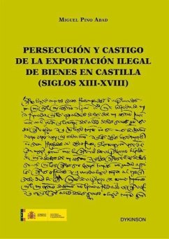 Persecución y castigo de la exportación ilegal de bienes en Castilla, siglos XIII-XVIII - Pino Abad, Miguel