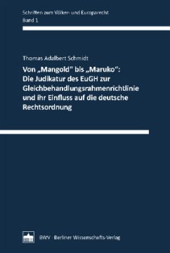 Von 'Mangold' bis 'Maruko': Die Judikatur des EuGH zur Gleichbehandlungsrahmenrichtlinie und ihr Einfluss auf die deutsc - Schmidt, Thomas A.