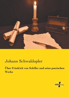 Über Friedrich von Schiller und seine poetischen Werke - Schwaldopler, Johann