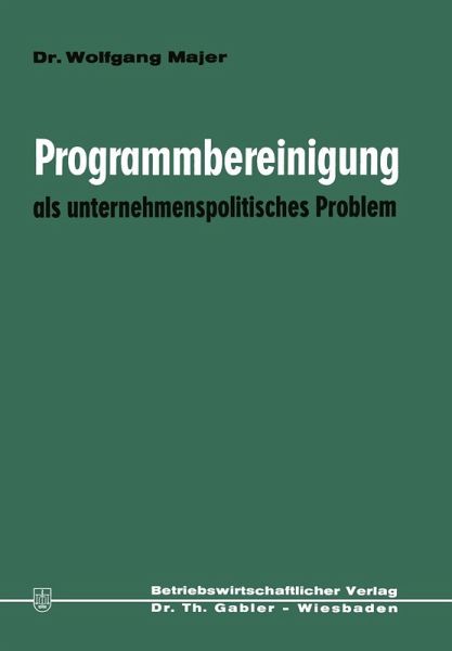 Programmbereinigung als unternehmenspolitisches Problem Programmbereinigung als unternehmenspolitisches Problem