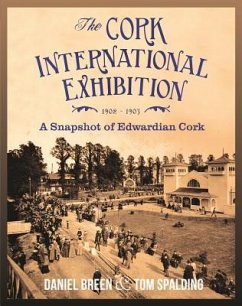 The Cork International Exhibition 1902-1903: A Snapshot of Edwardian Cork - Breen, Daniel; Spalding, Tom