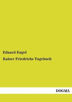 Kaiser Friedrichs Tagebuch - Engel, Eduard
