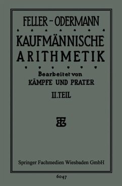 Das Ganze der Kaufmännischen Arithmetik - Feller-Odermann, Feller-Oderman;Kämpfe, Dr. Bruno;Prater, Dipl. Hdl. Dr. Paul