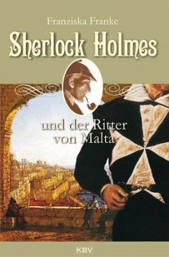 Sherlock Holmes und der Ritter von Malta / Sherlock Holmes Bd.6 - Franke, Franziska