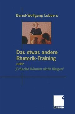 Das etwas andere Rhetorik-Training oder ¿Frösche können nicht fliegen¿ - Lubbers, Bernd Wolfgang