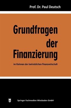 Grundfragen der Finanzierung im Rahmen der betrieblichen Finanzwirtschaft - Deutsch, Paul
