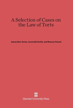A Selection of Cases on the Law of Torts - Ames, James Barr; Smith, Jeremiah; Pound, Roscoe