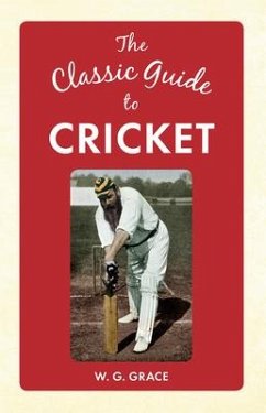 The Classic Guide to Cricket - Grace, W. G.