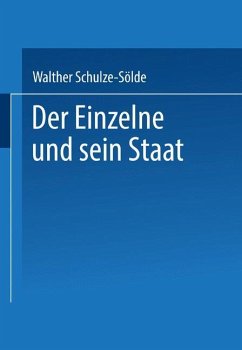 Der Einzelne und sein Staat - Schulze-Sölde, Dr. jur. Dr. phil. Walther