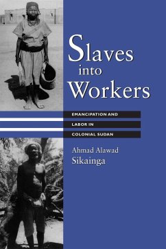 Slaves into Workers - Sikainga, Ahmad Alawad