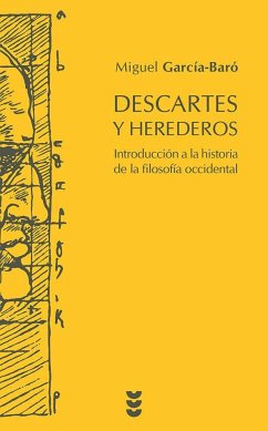 Descartes y herederos : introducción a la historia de la filosofía occidental - García-Baró, Miguel