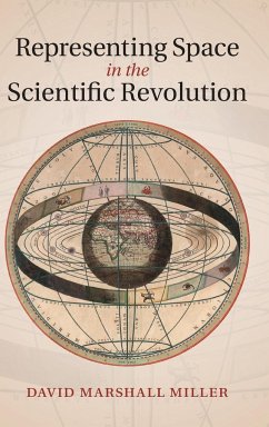 Representing Space in the Scientific Revolution - Miller, David Marshall
