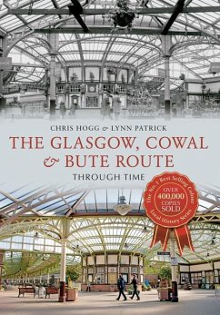 The Glasgow, Cowal & Bute Route Through Time - Hogg, Chris; Patrick, Lynn