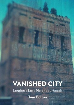 Vanished City: London's Lost Neighbourhoods - Bolton, Tom