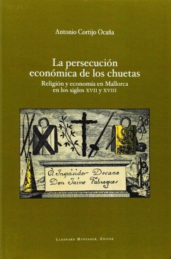 Cover La persecución económica de los chuetas : religión y economía en Mallorca en los siglos XVII y XVIII