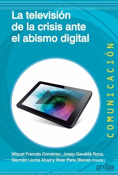 La televisión de la crisis ante el abismo digital - Francés I Domènec, Miquel; Llorca Abad, Germán . . . [et al.