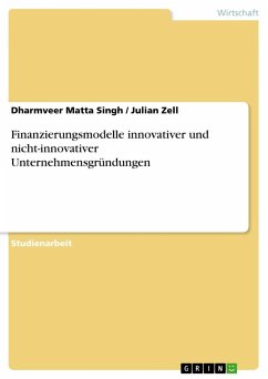 Finanzierungsmodelle innovativer und nicht-innovativer Unternehmensgründungen - Zell, Julian;Matta Singh, Dharmveer