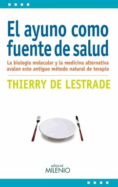 El ayuno como fuente de salud : la biología molecular y la medicina alternativa avalan este antiguo método natural de terapia - Lestrade, Thierry de