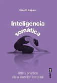 Inteligencia Somatica: Arte y Practica de la Atencion Corporal = Somatic Intelligence