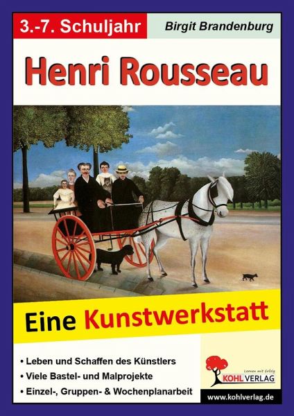 Henri Rousseau - Eine Kunstwerkstatt für 8- bis 12-Jährige (eBook, PDF) Henri Rousseau - Eine Kunstwerkstatt für 8- bis 12-Jährige (eBook, PDF)