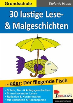 30 witzige Lese- & Malgeschichten... oder: Der fliegende Fisch (eBook, PDF) - Kraus, Stefanie