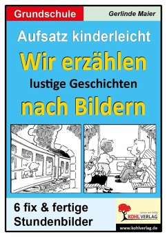 Aufsatz kinderleicht - Wir erzählen lustige Geschichten nach Bildern (eBook, PDF) - Maier, Gerlinde