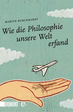 Wie die Philosophie unsere Welt erfand (eBook, ePUB) - Burckhardt, Martin