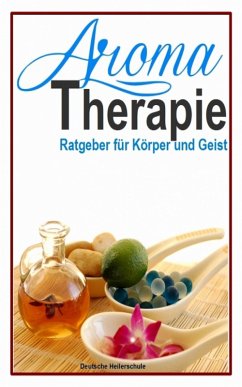 Aromatherapie - Ratgeber für Körper und Geist (eBook, ePUB) - Heilerschule, Deutsche