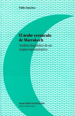 El árabe vernáculo de Marrakech : análisis lingüístico de un corpus representativo - Sánchez García, Pablo