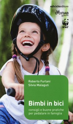 Bimbi in bici. Consigli e buone pratiche per pedalare in famiglia - Furlani, Roberto; Malaguti, Silvia
