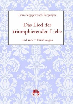 Das Lied der triumphierenden Liebe - Turgenjew, Iwan S.