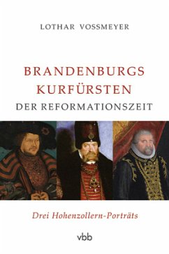 Brandenburgs Kurfürsten der Reformationszeit - Voßmeyer, Lothar