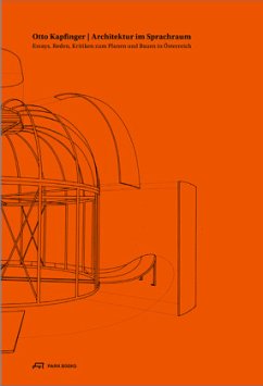 Otto Kapfinger. Architektur im Sprachraum - Essays, Reden, Kritiken zum Planen und Bauen in Österreich - Otto Kapfinger: Architektur im Sprachraum