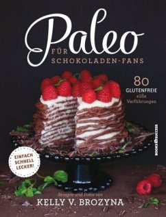 Paleo für Schokoladen-Fans - Brozyna, Kelly V.