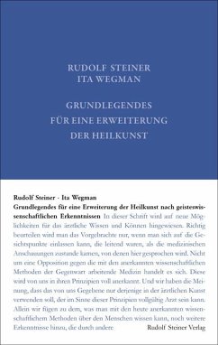 Grundlegendes für eine Erweiterung der Heilkunst nach geisteswissenschaftlichen Erkenntnissen - Steiner, Rudolf;Wegman, Ita