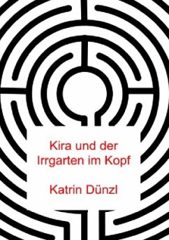 Kira und der Irrgarten im Kopf - Dünzl, Katrin