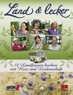 18 Landfrauen kochen mit Herz und Leidenschaft / Land & lecker Bd.2