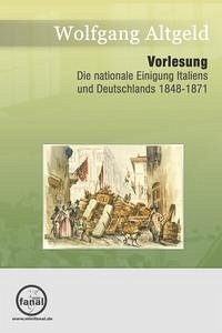 Vorlesung Die Nationale Einigung Italiens und Deutschlands 1848-1871 - Altgeld, Wolfgang