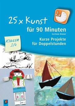 25 x Kunst für 90 Minuten - Klasse 3/4 - Blahak, Gerlinde